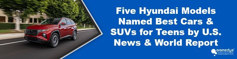 Five Hyundai Models Named Best Cars & SUVs for Teens by U.S. News & World Report