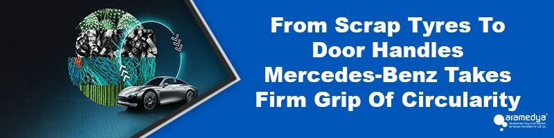 From Scrap Tyres To Door Handles Mercedes-Benz Takes Firm Grip Of Circularity
