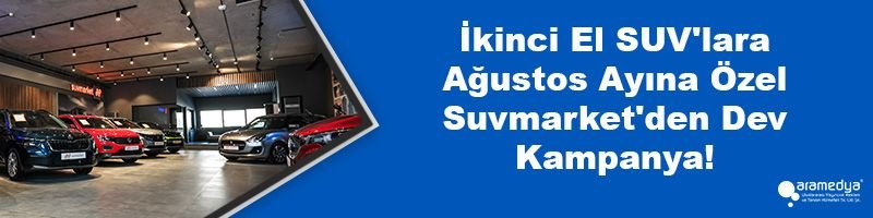 İkinci El SUV'lara Ağustos Ayına Özel Suvmarket'den Dev Kampanya!