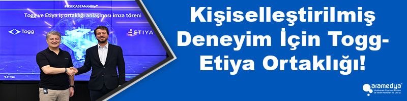 Kişiselleştirilmiş Deneyim İçin Togg- Etiya Ortaklığı!
