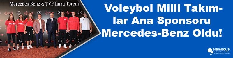  Voleybol Milli Takımlar Ana Sponsoru Mercedes-Benz Oldu!