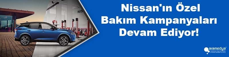 Nissan'ın Özel Bakım Kampanyaları Devam Ediyor!